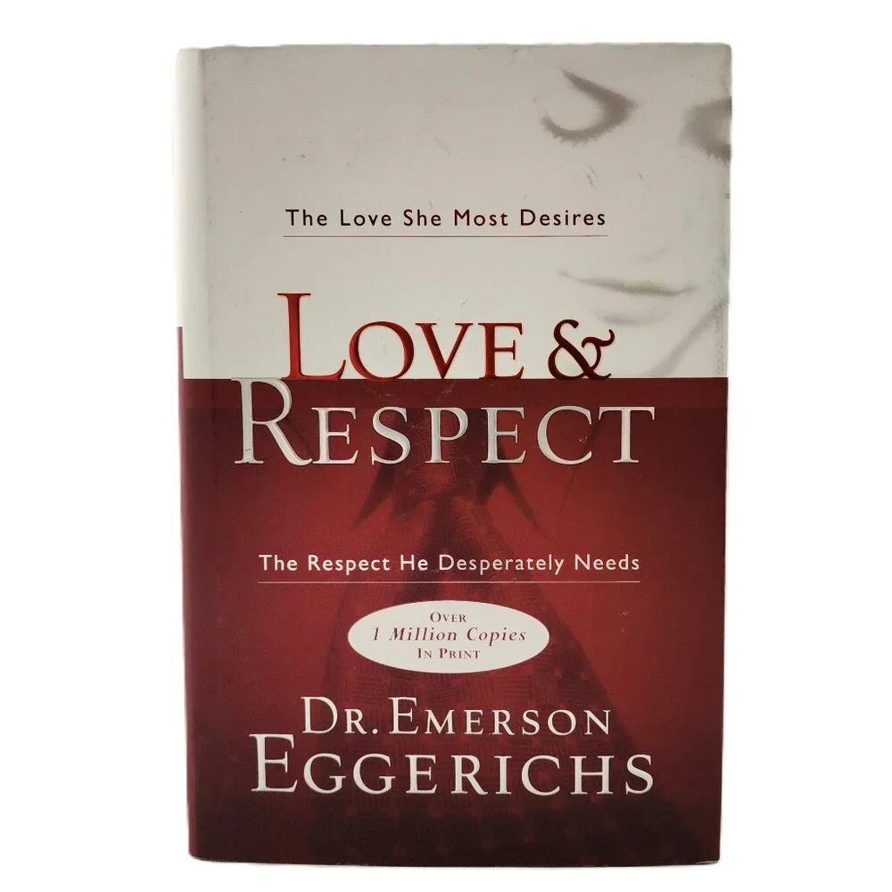 Love and Respect: The Love She Most Desires the Respect He Desperately Needs NEW
